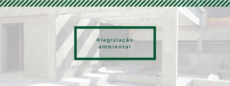 Legislação ambiental: saiba se seu empreendimento precisa de licença ambiental Legislação ambiental: saiba se seu empreendimento precisa de licença ambiental